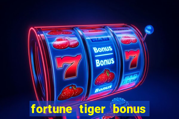 fortune tiger bonus sem deposito